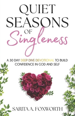 Quiet Seasons of Singleness: A 30 Day Deep Dive Devotional To Build Confidence in God and Self Paperback Independently Published