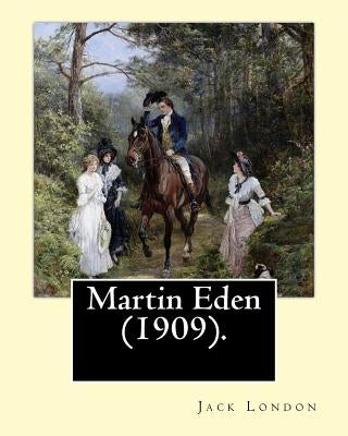 Martin Eden (1909). By: Jack London: Novel Paperback Createspace Independent Publishing Platform