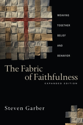 The Fabric of Faithfulness: Weaving Together Belief and Behavior Paperback IVP