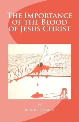 The Importance of the Blood of Jesus Christ: blood of Jesus salvation Paperback Createspace Independent Publishing Platform