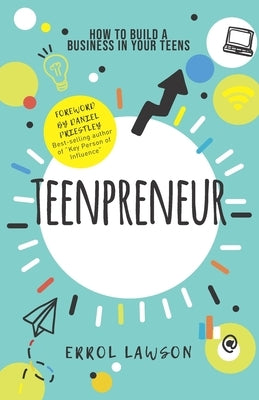 Teenpreneur: How to build a business in your teens Paperback Ewl Consultants