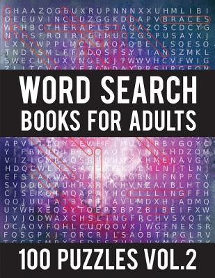 Word Search Books For Adults: 100 Word Search Puzzles - (Word Search Large Print) - Activity Books For Adults Vol.2: Word Search Books For Adults Paperback Independently Published