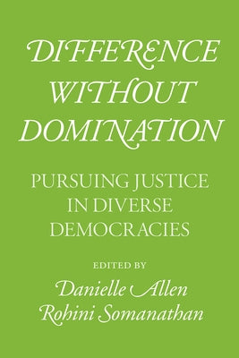 Difference Without Domination: Pursuing Justice in Diverse Democracies Paperback University of Chicago Press