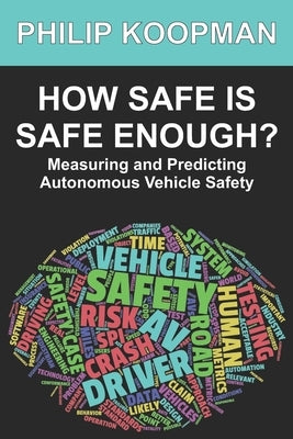 How Safe Is Safe Enough?: Measuring and Predicting Autonomous Vehicle Safety Paperback Independently Published