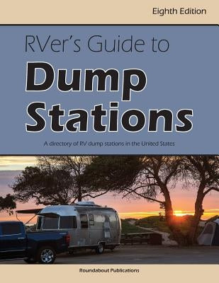 RVer's Guide to Dump Stations: A Directory of RV Dump Stations in the United States Paperback Roundabout Publications