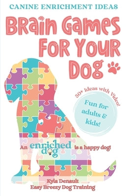 Brain Games For Your Dog: Canine Enrichment Idea Paperback Independently Published