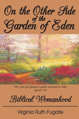 On the Other Side of the Garden of Eden: Biblical Womanhood Paperback Foundation for Biblical Research (TM)
