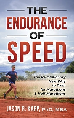 The Endurance of Speed: The Revolutionary New Way to Train for Marathons & Half-Marathons Paperback Independently Published