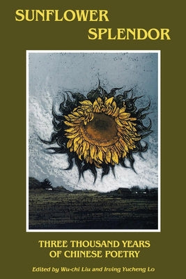 Sunflower Splendor: Three Thousand Years of Chinese Poetry Paperback Indiana University Press (Ips)