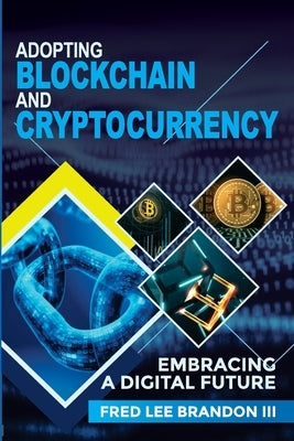 Adopting Blockchain and Cryptocurrency: Embracing a Digital Future Lions Day Publishing