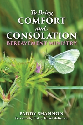 To Bring Comfort and Consolation: Bereavement Ministry Paperback Messenger Publications
