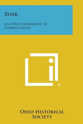 Zoar: An Ohio Experiment in Communalism Paperback Literary Licensing, LLC