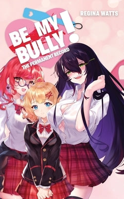 Be My Bully!: The Permanent Record Paperback Painted Blind Publishing
