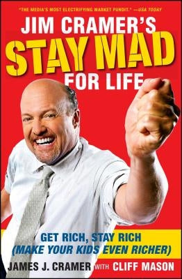Jim Cramer's Stay Mad for Life: Get Rich, Stay Rich (Make Your Kids Even Richer) Paperback Simon & Schuster