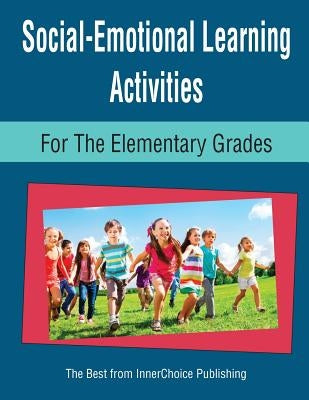Social-Emotional Learning Activities for the Elementary Grades Paperback Innerchoice Publishing