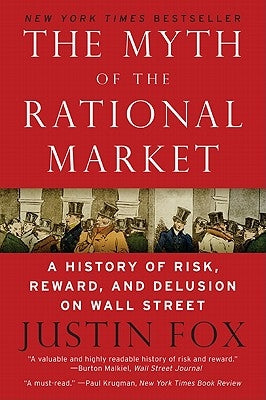 The Myth of the Rational Market: A History of Risk, Reward, and Delusion on Wall Street Paperback Harper Business