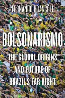 Bolsonarismo: The Global Origins and Future of Brazil's Far Right Paperback Rutgers University Press
