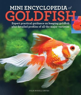 Mini Encyclopedia of Goldfish: Expert Practical Guidance on Keeping Goldfish Plus Detailed Profiles of All the Major Varieties Firefly Books