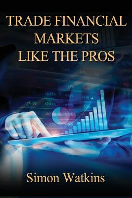 Trade Financial Markets Like The Pros Paperback Advfn Books
