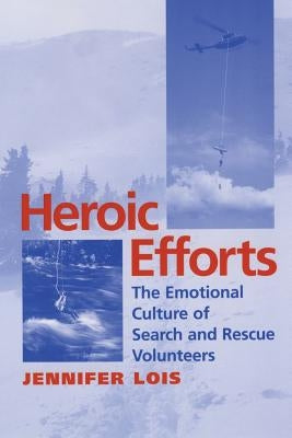 Heroic Efforts: The Emotional Culture of Search and Rescue Volunteers Paperback New York University Press