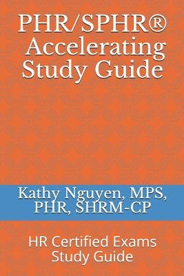 PHR/SPHR(R) Accelerating Study Guide: HR Certified Exams Study Guide Paperback Independently Published