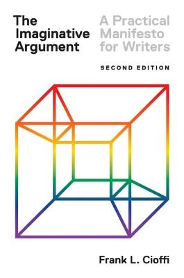 The Imaginative Argument: A Practical Manifesto for Writers - Second Edition Paperback Princeton University Press