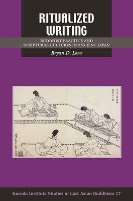 Ritualized Writing: Buddhist Practice and Scriptural Cultures in Ancient Japan Paperback University of Hawaii Press