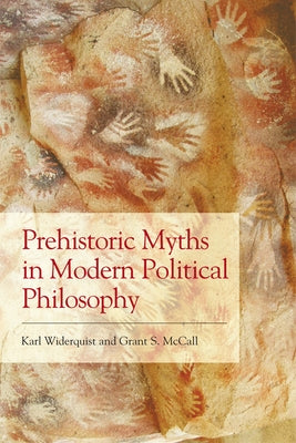 Prehistoric Myths in Modern Political Philosophy Prehistoric Myths in Modern Political Philosophy Paperback Edinburgh University Press