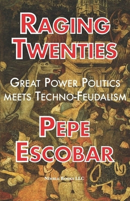 Raging Twenties: Great Power Politics Meets Techno-Feudalism in the Era of COVID-19 Paperback Nimble Books