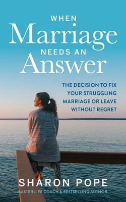 When Marriage Needs an Answer: The Decision to Fix Your Struggling Marriage or Leave Without Regret Paperback Difference Press