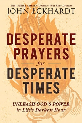 Desperate Prayers for Desperate Times: Unleash God's Power in Life's Darkest Hour Paperback Charisma House