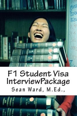 F-1 Student Visa Interview Package: The latest and most current guide for preparing and passing your F-1 Student Visa Interview... Paperback Createspace Independent Publishing Platform