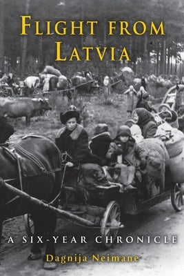 Flight from Latvia: A Six-Year Chronicle Paperback Dagnija Neimane