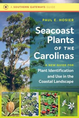 Seacoast Plants of the Carolinas: A New Guide for Plant Identification and Use in the Coastal Landscape Paperback University of North Carolina Press