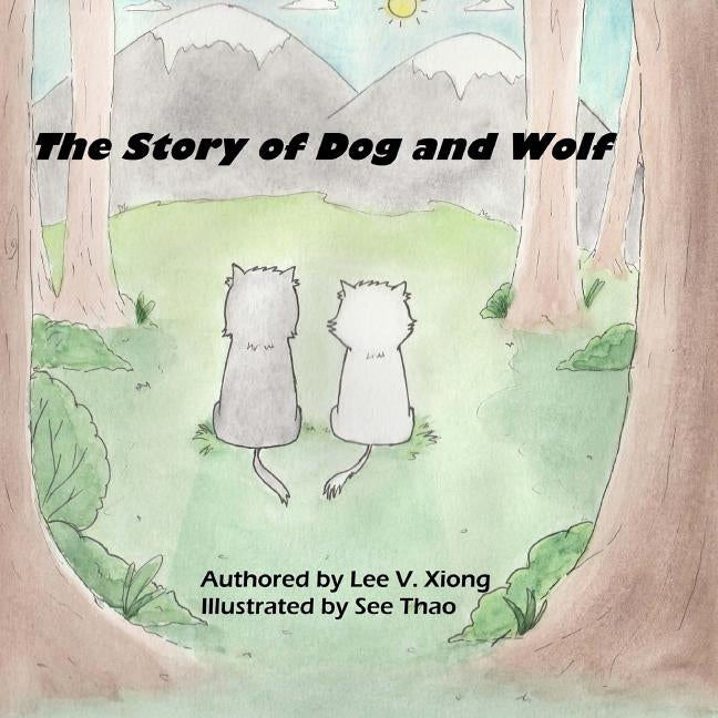 The Story of Dog and Wolf: A Hmong Folktale Paperback Createspace Independent Publishing Platform