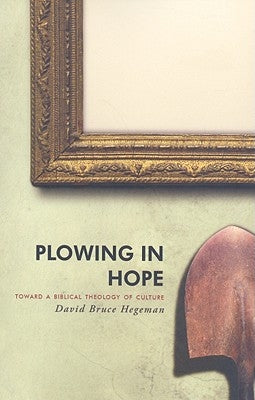 Plowing in Hope: Toward a Biblical Theology of Culture Paperback Canon Press