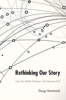 Rethinking Our Story: Can We Be Christian in the Quantum Era? Paperback Resource Publications (CA)