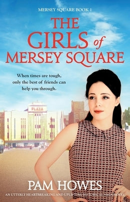 The Girls Of Mersey Square: An utterly heartbreaking and uplifting historical saga novel Paperback Bookouture