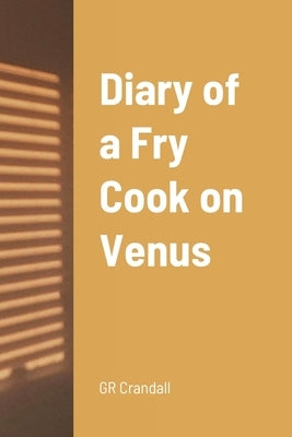 Diary of a Fry Cook on Venus Paperback Lulu.com