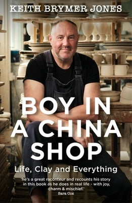 Boy in a China Shop: Life, Clay and Everything by Brymer Jones, Keith