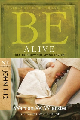 Be Alive (John 1-12): Get to Know the Living Savior David C Cook
