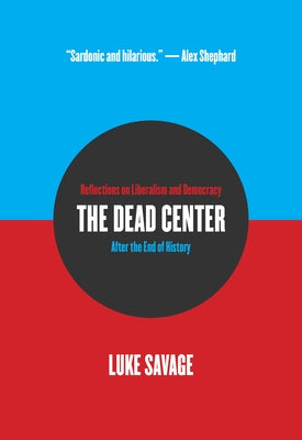 The Dead Center: Reflections on Liberalism and Democracy After the End of History Paperback OR Books