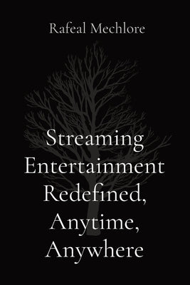 Streaming Entertainment Redefined, Anytime, Anywhere by Mechlore, Rafeal
