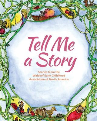 Tell Me a Story Paperback Waldorf Early Childhood Association North Ame