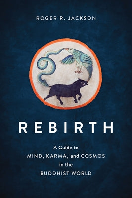 Rebirth: A Guide to Mind, Karma, and Cosmos in the Buddhist World Paperback Shambhala