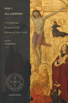 God of All Comfort: A Trinitarian Response to the Horrors of This World Paperback Lexham Press