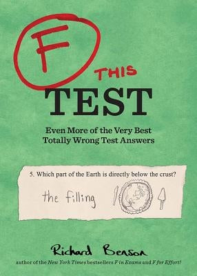 F This Test: Even More of the Very Best Totally Wrong Test Answers Chronicle Books (CA)