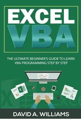 Excel VBA: The Ultimate Beginner's Guide to Learn VBA Programming Step by Step Paperback David A. Williams