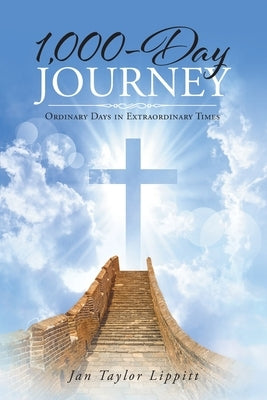 1,000-Day Journey: Ordinary Days in Extraordinary Times by Lippitt, Jan Taylor