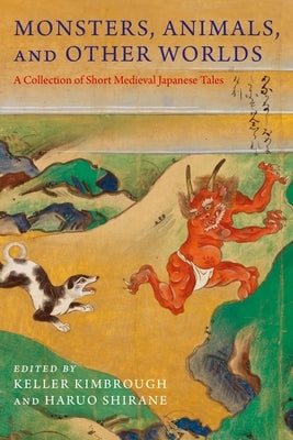 Monsters, Animals, and Other Worlds: A Collection of Short Medieval Japanese Tales Paperback Columbia University Press